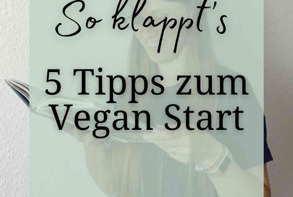 Vegan Start | 5 Tipps, damit der Einstieg bei dir klappt