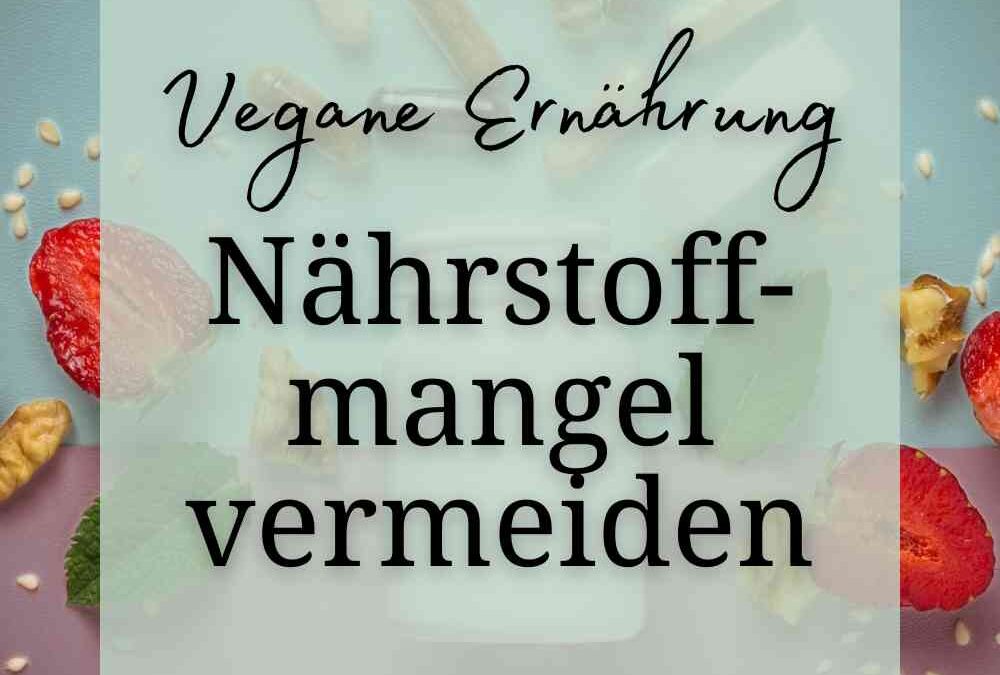 Nährstoffmangel vermeiden | 10 Tipps bei veganer Ernährung